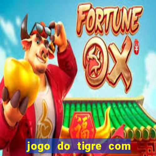 jogo do tigre com 5 reais